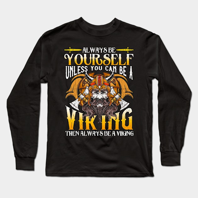 Always Be Yourself Unless You Can Be A Viking Long Sleeve T-Shirt by E